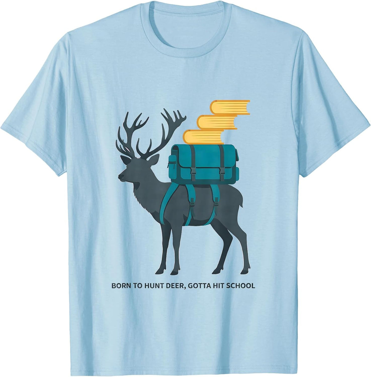 Men's Born To Hunt Deer Gotta Hit School Funny Youth Hunting Back T-Shirt - Baby Blue
