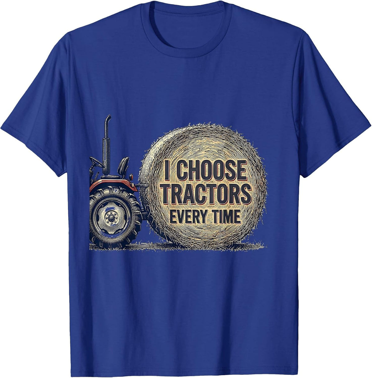I Choose Tractors Every Time Funny Farm Dad Tractor Lover T-Shirt - Royal Blue