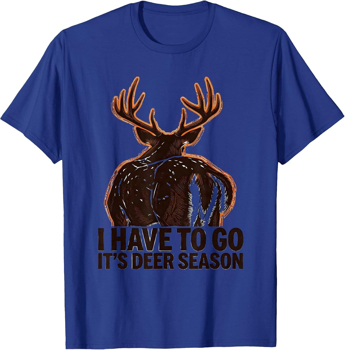Men's I Have To Go—It's Deer Season Funny Deer Hunter Hunting Dad T-Shirt - Royal Blue