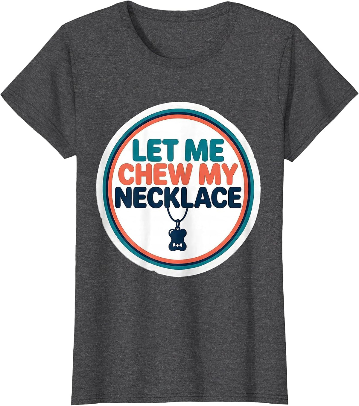 Women's Let Me Chew My Necklace Funny Autism ADHD Neurodivergent T-Shirt - Dark Heather Grey