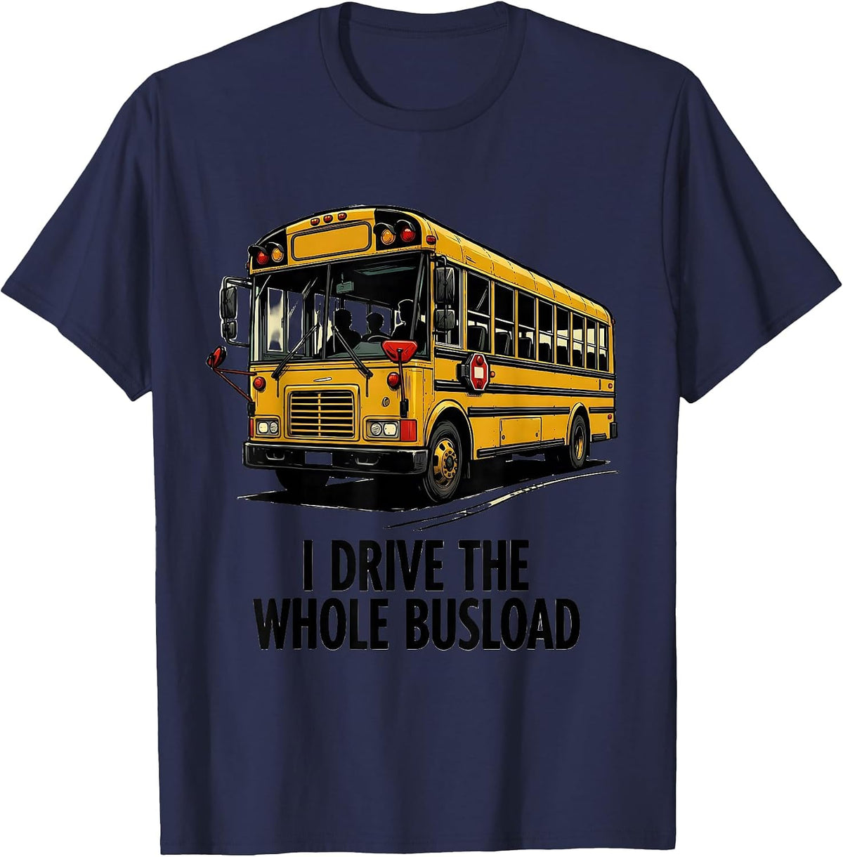 Men's I Drive The Whole Busload Funny School Bus Driver T-Shirt - Navy Blue