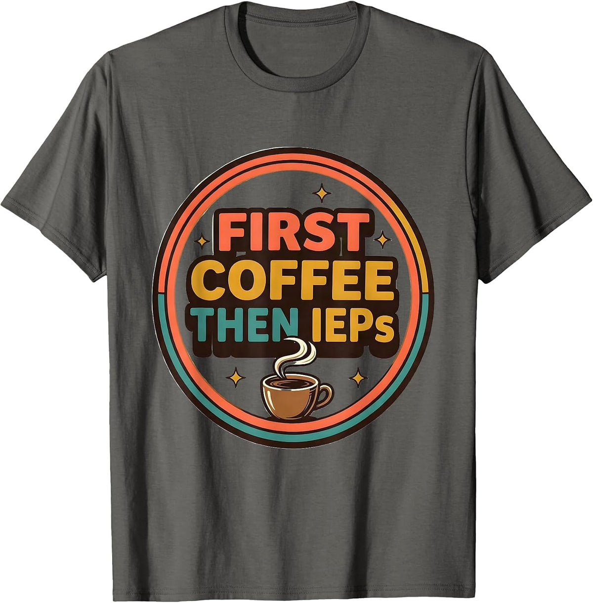 Men's First Coffee Then IEPs Funny SPED Teacher Back to School T-Shirt - Asphalt Grey