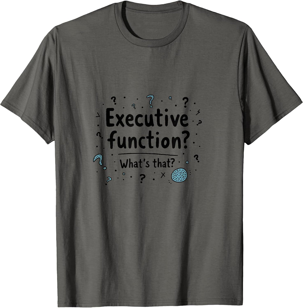 Executive Function What's That ADHD Design T-Shirt - Asphalt Grey