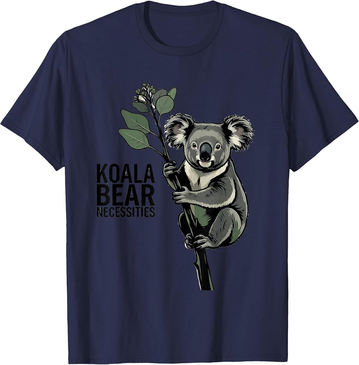 Koala Bear Necessities Funny Koala Lover Animal Humor Gift T-Shirt - Navy Blue