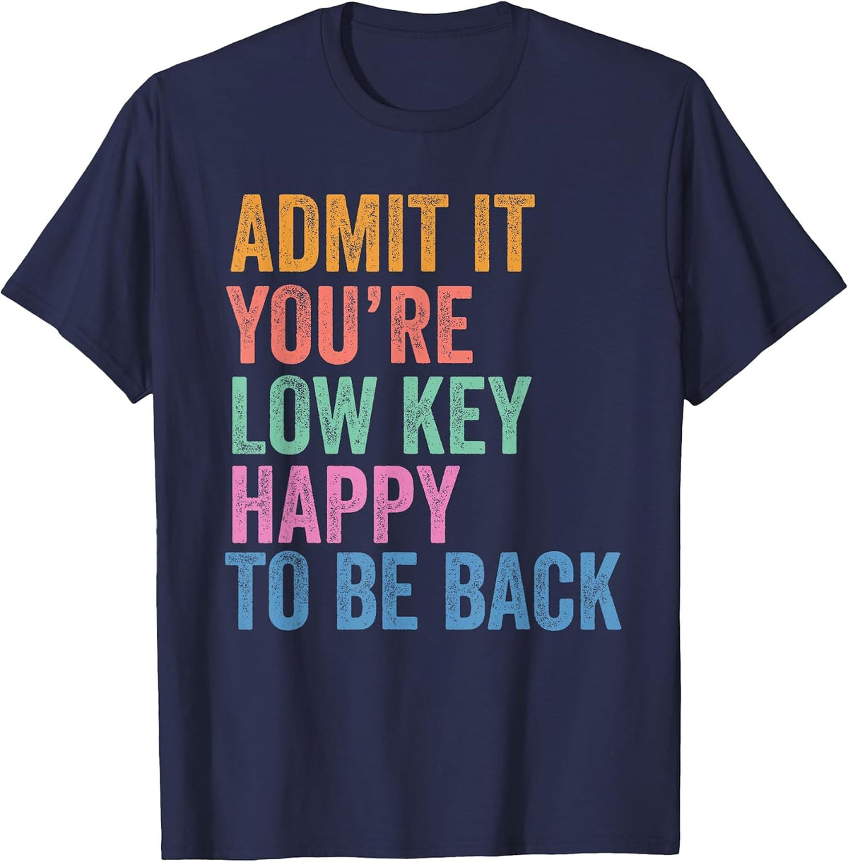 Back to School Admit It You're Low Key Happy to Be Back T-Shirt - Navy Blue