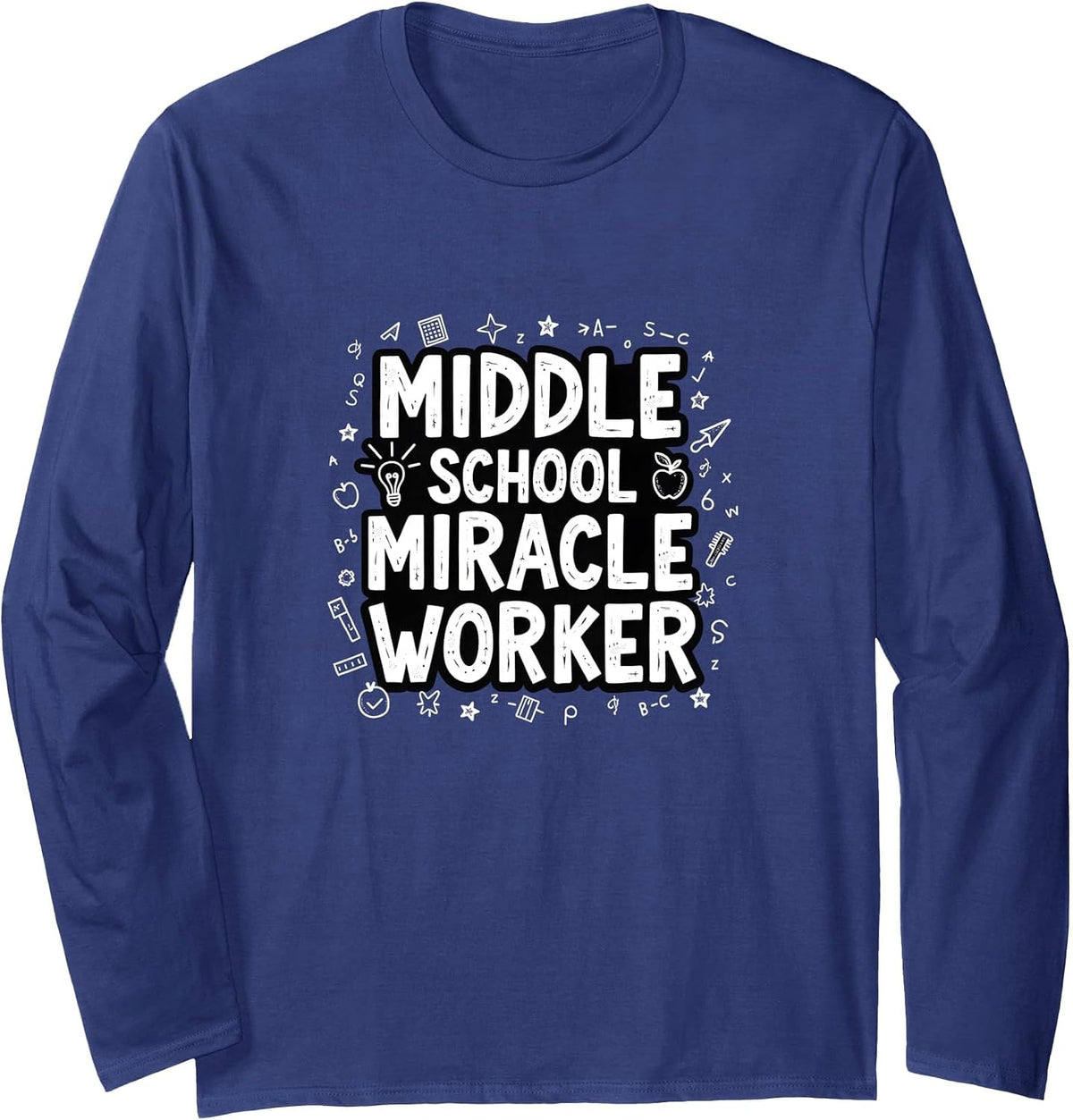 Middle School Miracle Worker - Inspiring Educators Long Sleeve T-Shirt - Adult Unisex Navy Blue