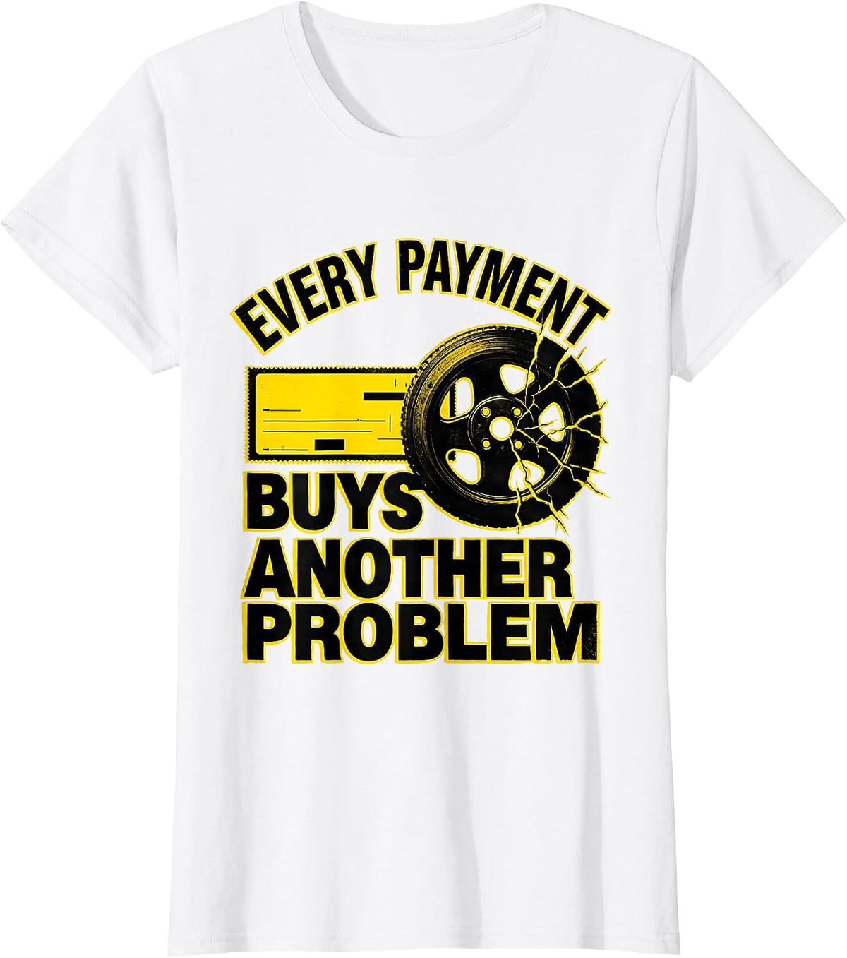 Every Payment Buys Another Problem Funny Trucker Semi Driver T-Shirt - White