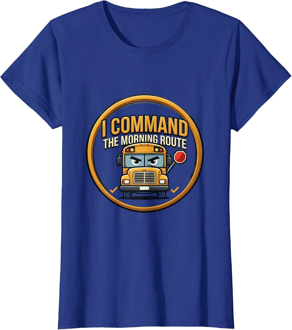 Women's I Command The Morning Route Funny School Bus Driver T-Shirt - Royal Blue