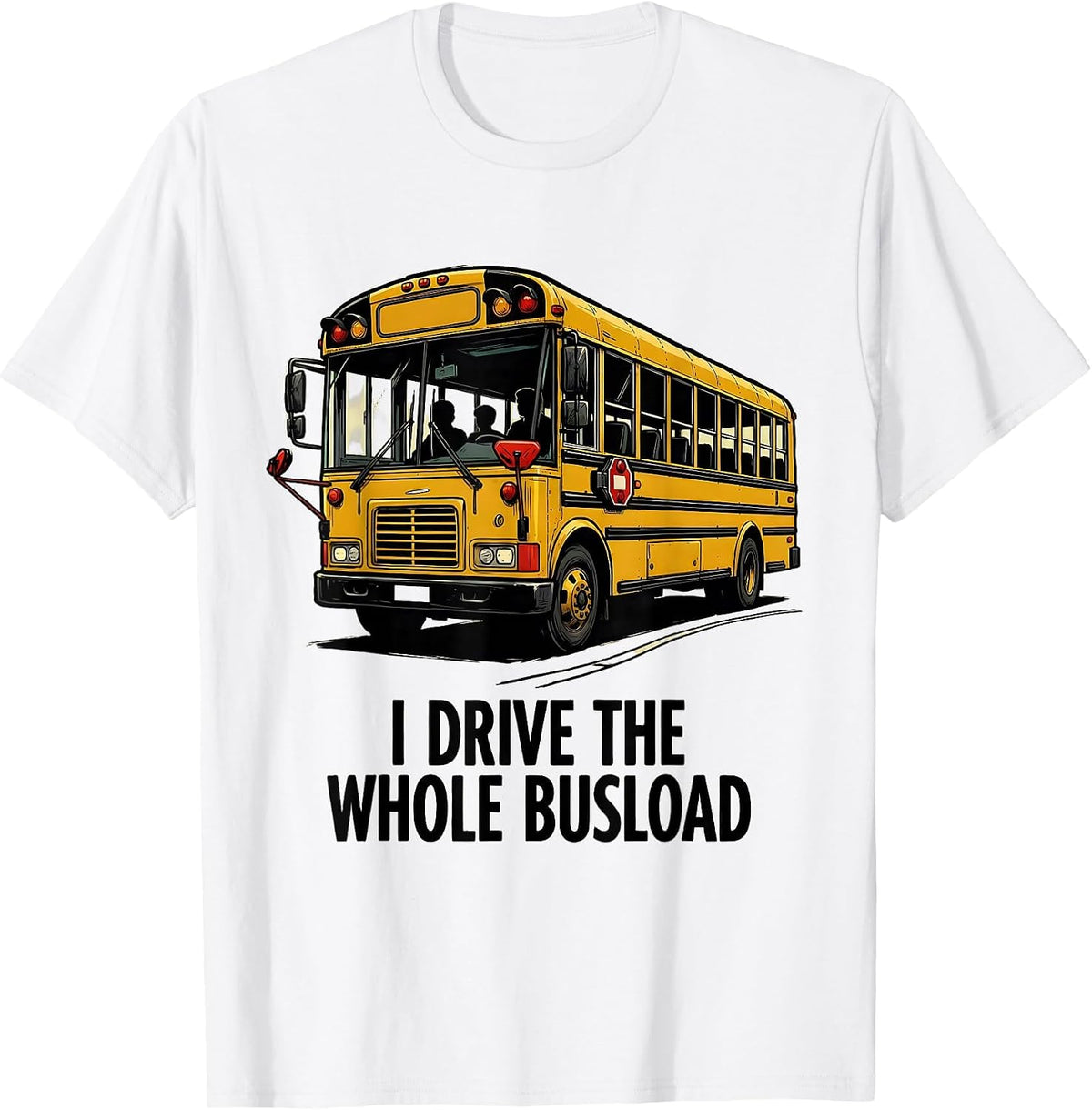 Men's I Drive The Whole Busload Funny School Bus Driver T-Shirt - White