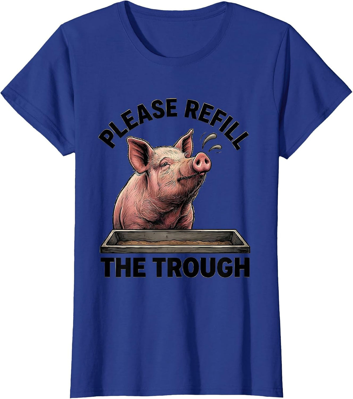 Women's Please Refill The Trough Funny Pig Lover Pet Owner Humor T-Shirt - Royal Blue