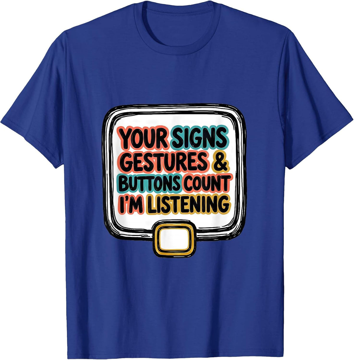 Men's Your Signs, Gestures, and Buttons Count—I'm Listening T-Shirt - Royal Blue