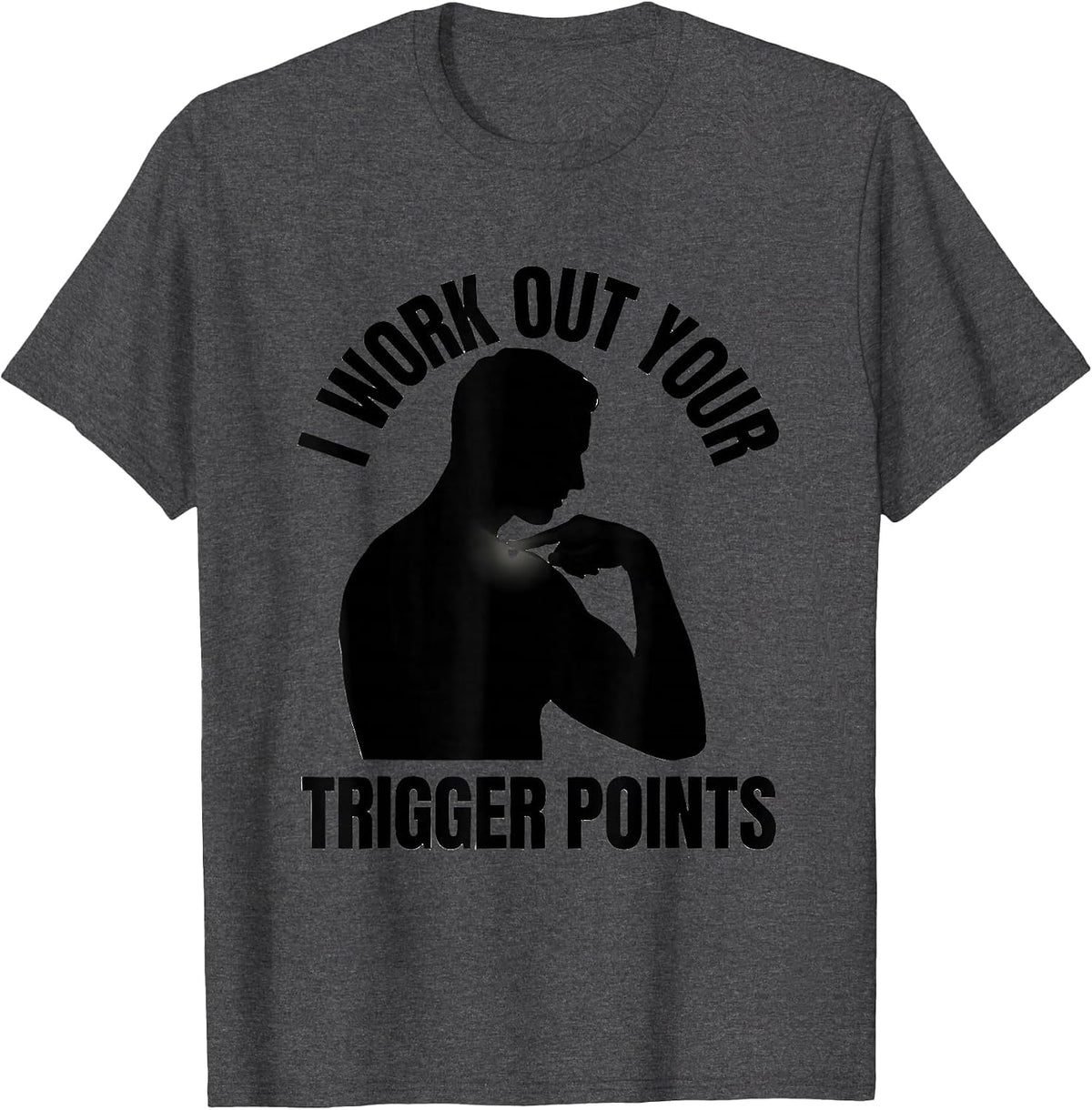 Men's I Work Out Your Trigger Points Funny Physical Therapist Gift T-Shirt - Dark Heather Grey