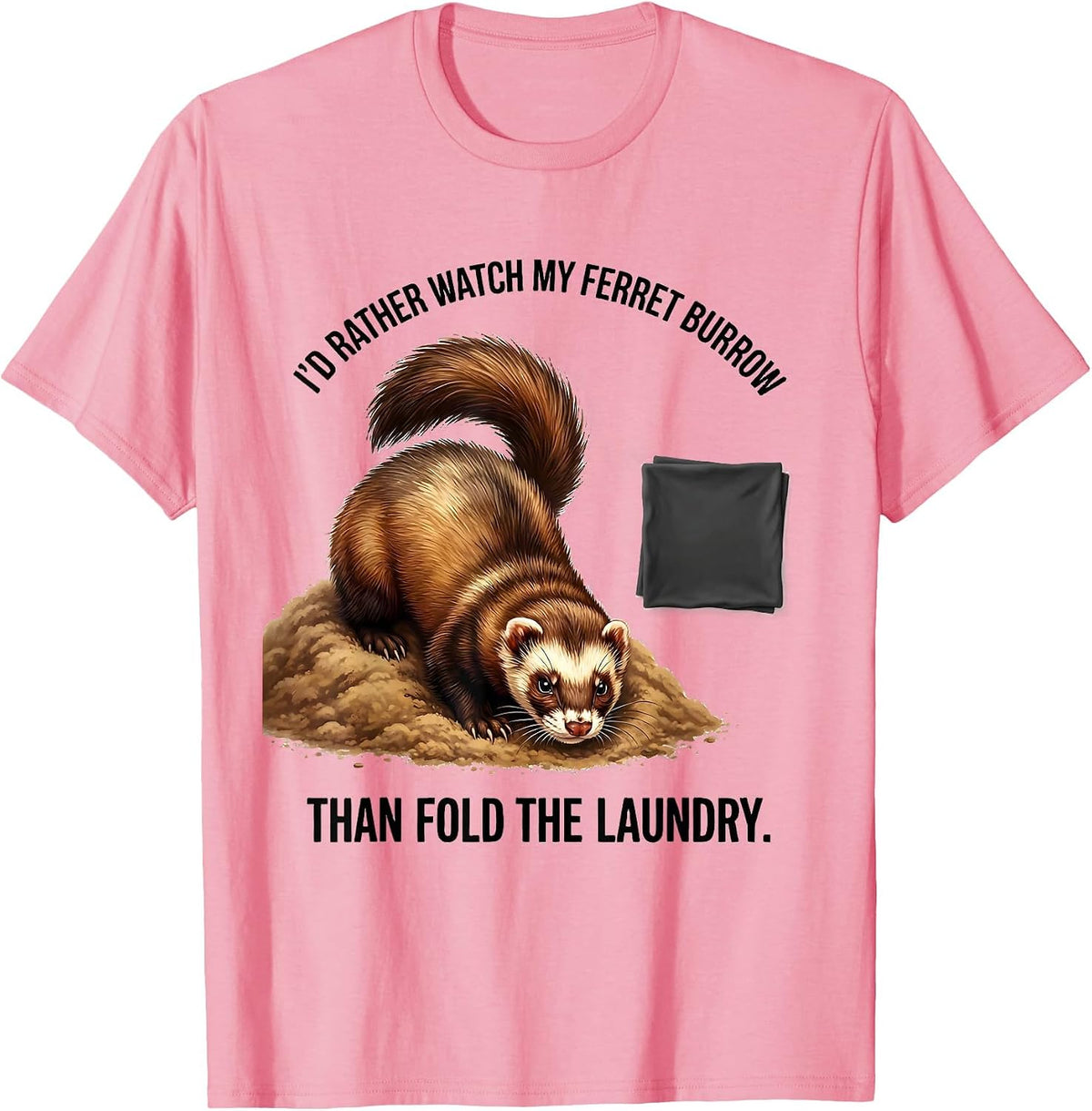 Men's I'd Rather Watch My Ferret Burrow Than Fold The Laundry T-Shirt - Pink