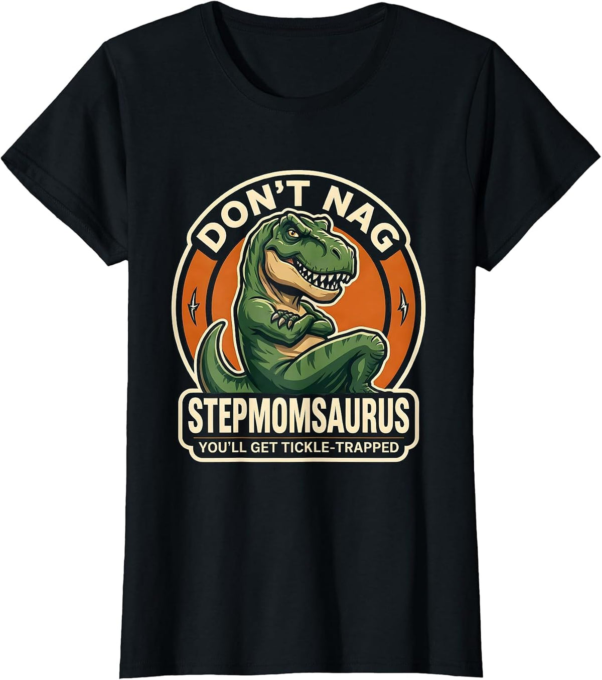 Don't Nag Stepmomsaurus, You'll Get Tickle-Trapped Stepmom T-Shirt - Black