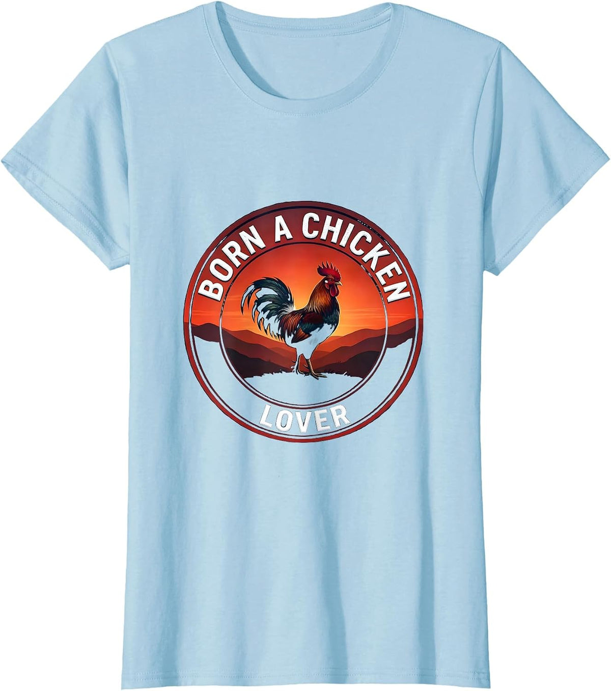 Born a Chicken Lover Proud Poultry Fan Design T-Shirt - Baby Blue