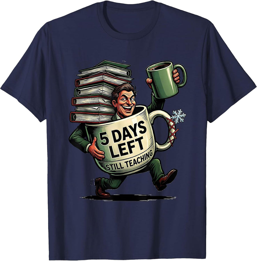 5 Days Left Still Teaching Funny Teacher Christmas Break T-Shirt - Navy Blue
