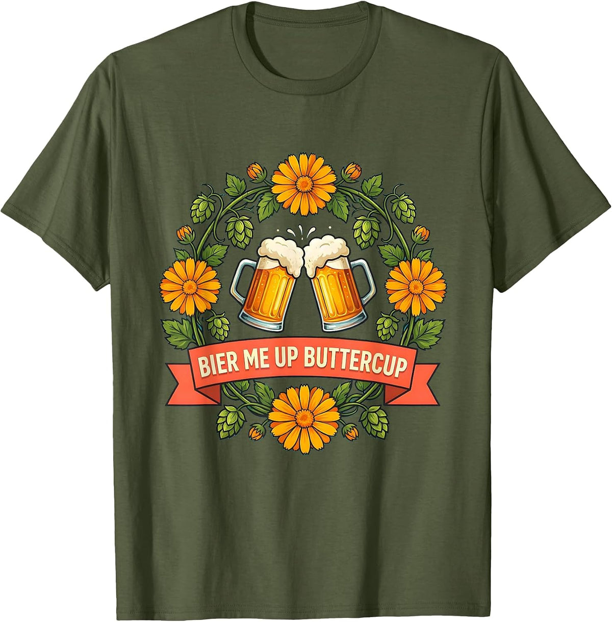 Bier Me Up Buttercup Oktoberfest Design T-Shirt - Olive Green