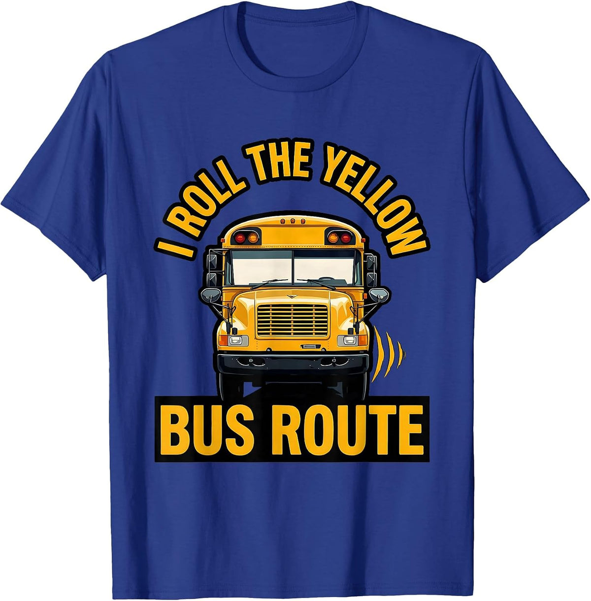 I Roll The Yellow Bus Route Funny School Bus Driver T-Shirt - Royal Blue