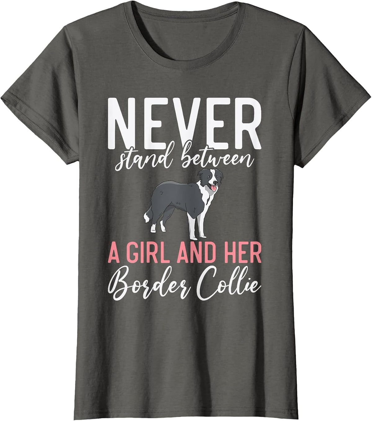 Never Stand Between a Girl and her Border Collie T-Shirt - Asphalt Grey