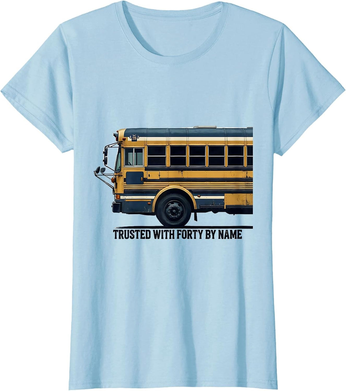 Trusted With Forty By Name Funny School Bus Driver T-Shirt - Baby Blue