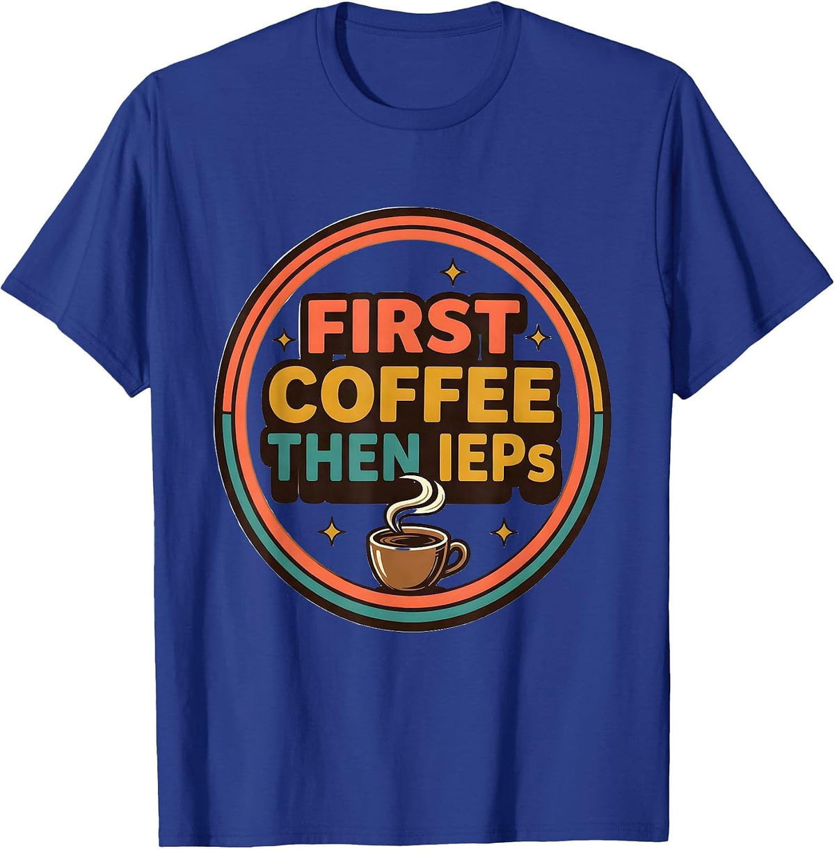 Men's First Coffee Then IEPs Funny SPED Teacher Back to School T-Shirt - Royal Blue