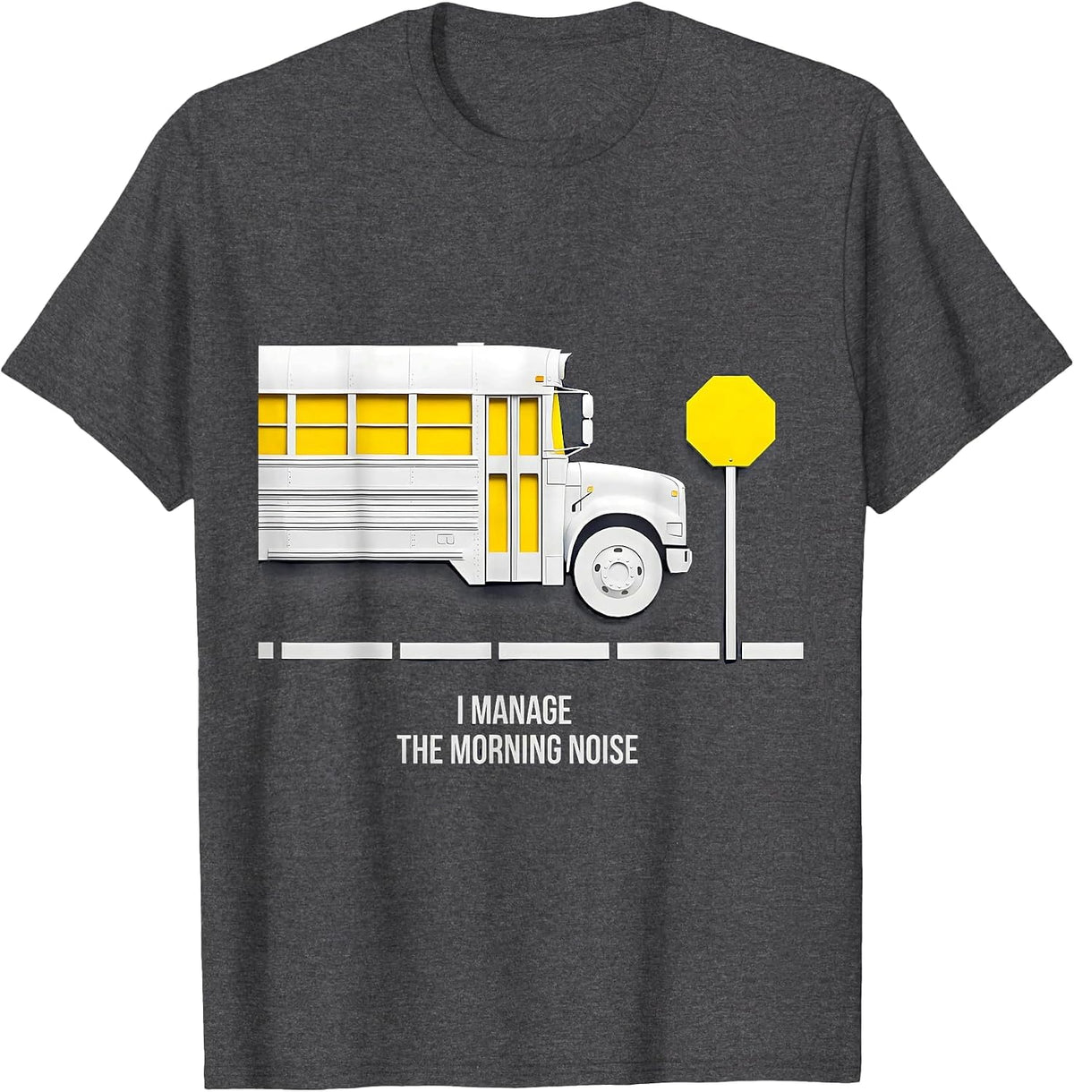 I Manage The Morning Noise Funny School Bus Driver T-Shirt - Dark Heather Grey