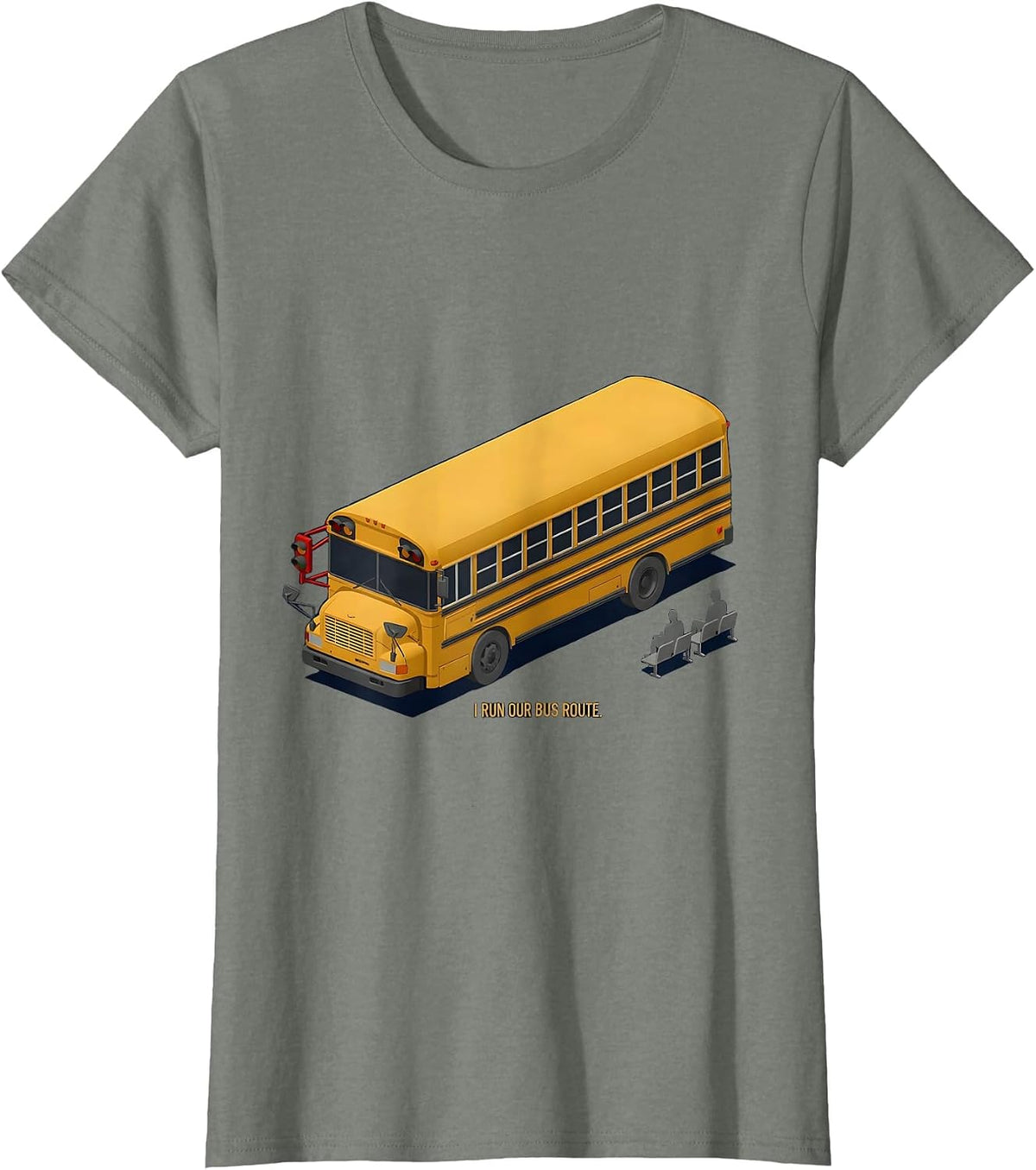I Run Our Bus Route Funny School Bus Driver Appreciation T-Shirt - Olive Heather