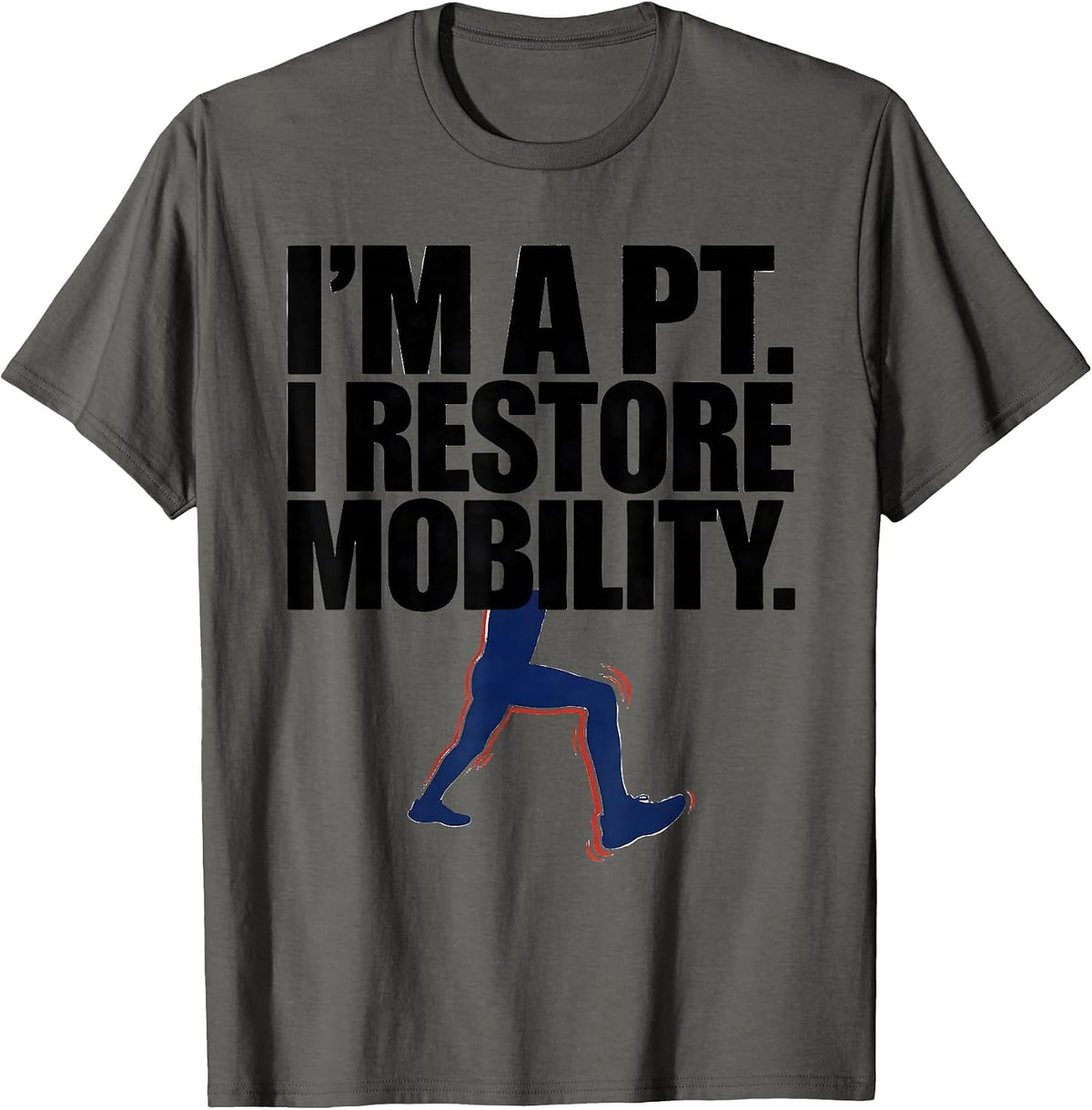I’m A PT I Restore Mobility Funny Physical Therapist Humor T-Shirt - Asphalt Grey