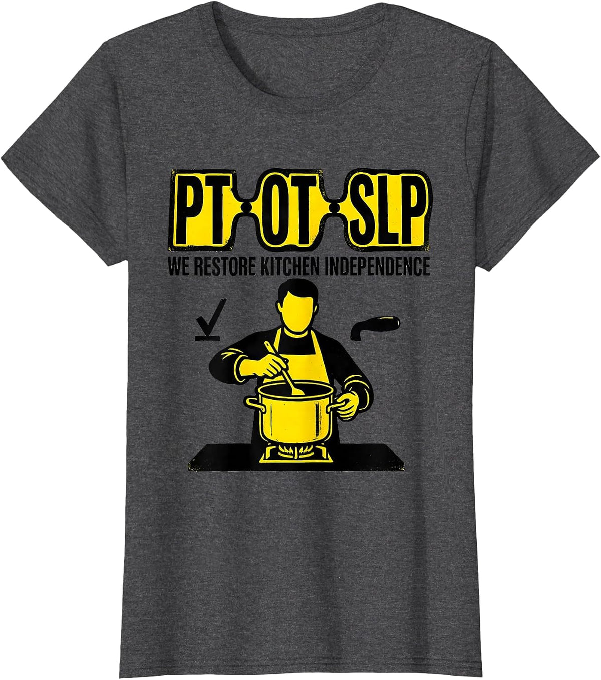 Women's PT OT SLP We Restore Kitchen Independence Physical Therapist T-Shirt - Dark Heather Grey