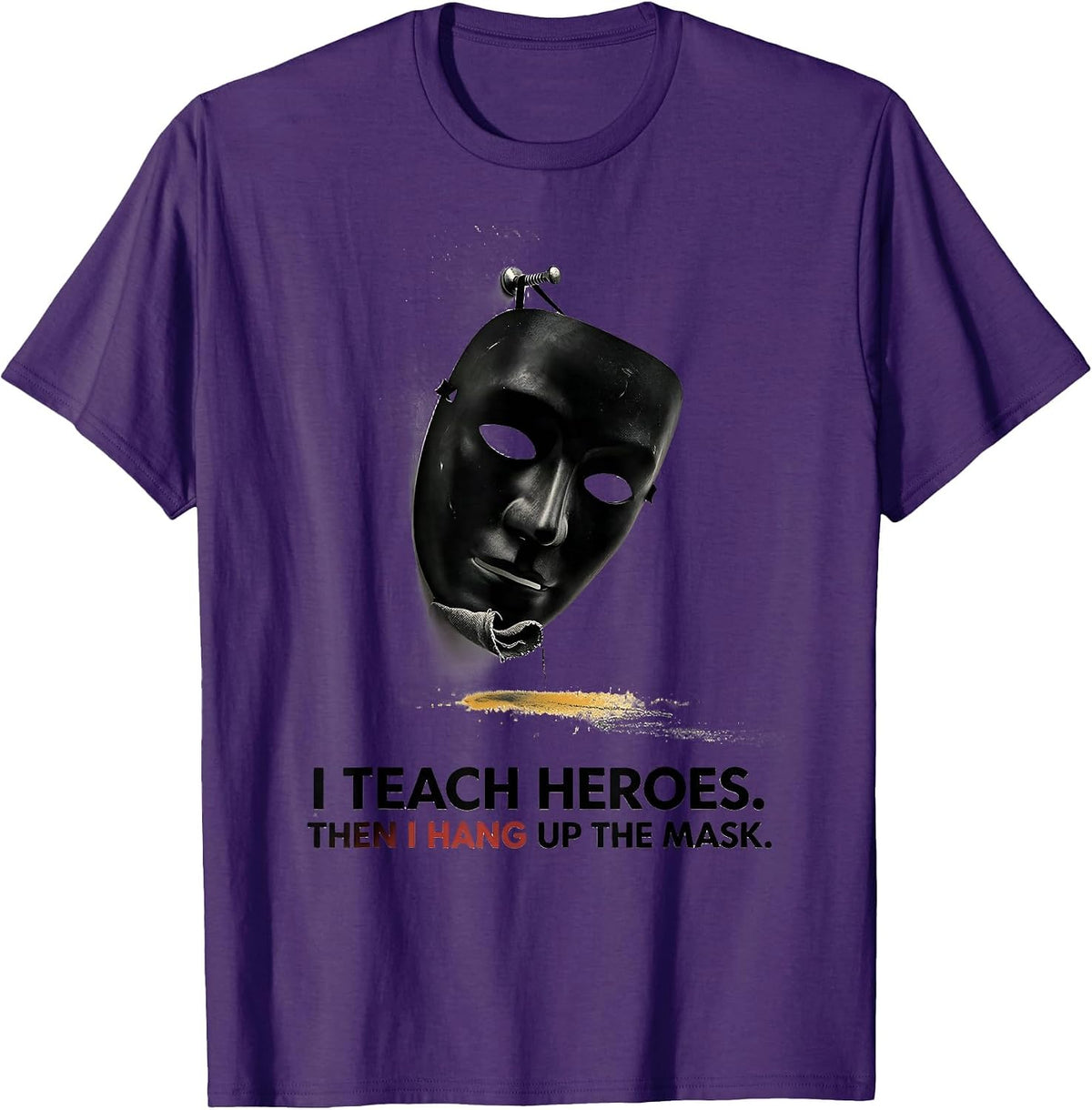 I Teach Heroes. Then I Hang Up The Mask Teacher T-Shirt - Purple