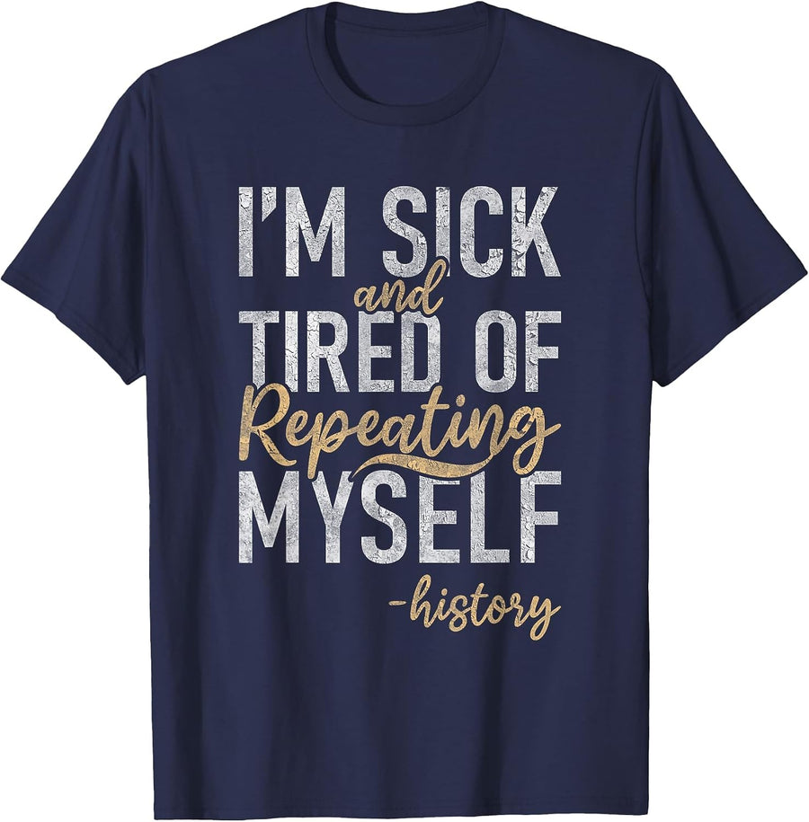 Im Sick and Tired of Repeating myselff Teaching History T-Shirt - Navy Blue