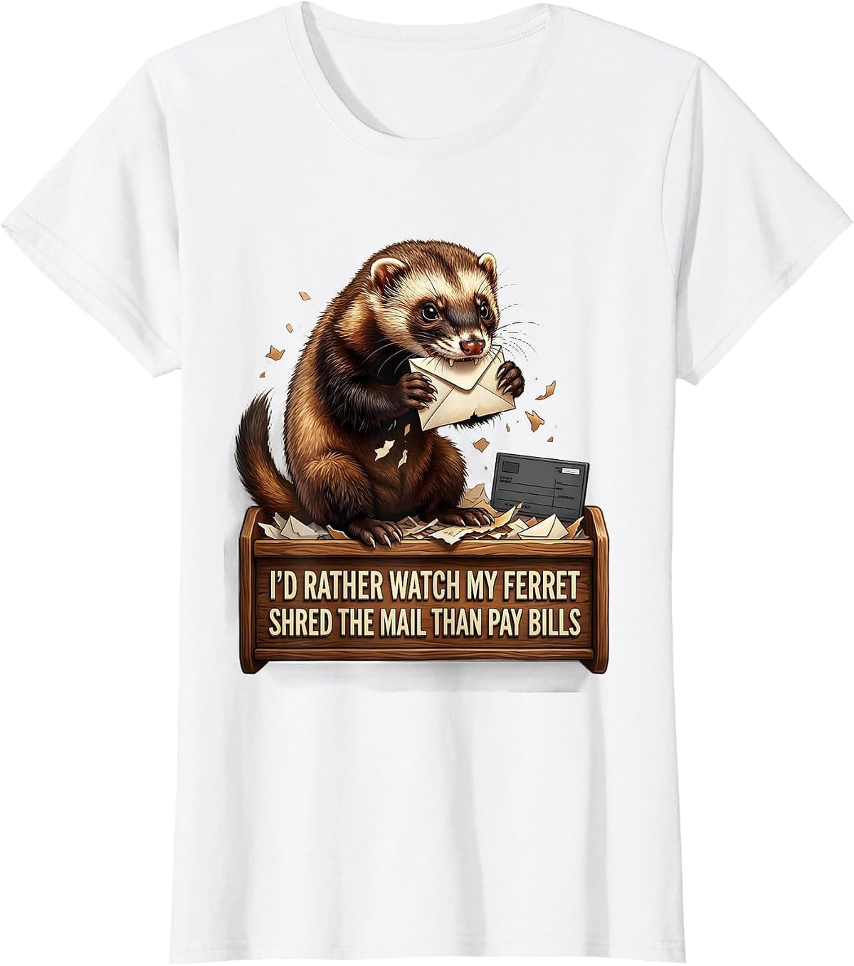 I'd Rather Watch My Ferret Shred The Mail Than Pay Bills T-Shirt - White