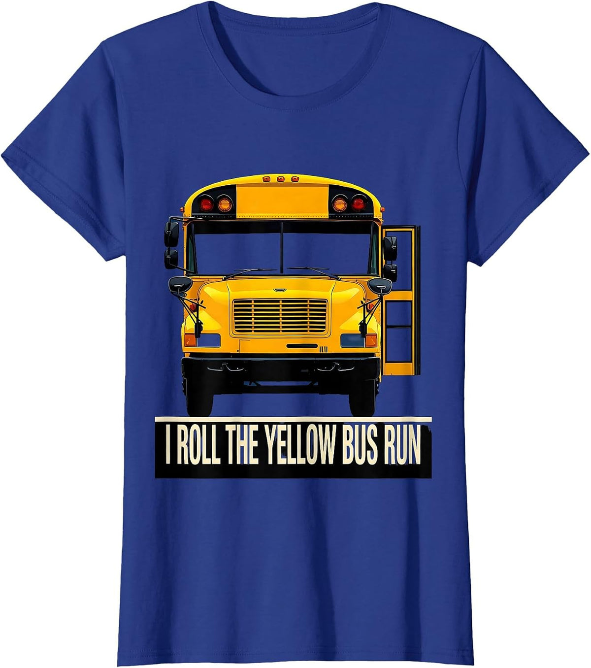 Women's I Roll The Yellow Bus Run Funny School Bus Driver T-Shirt - Royal Blue