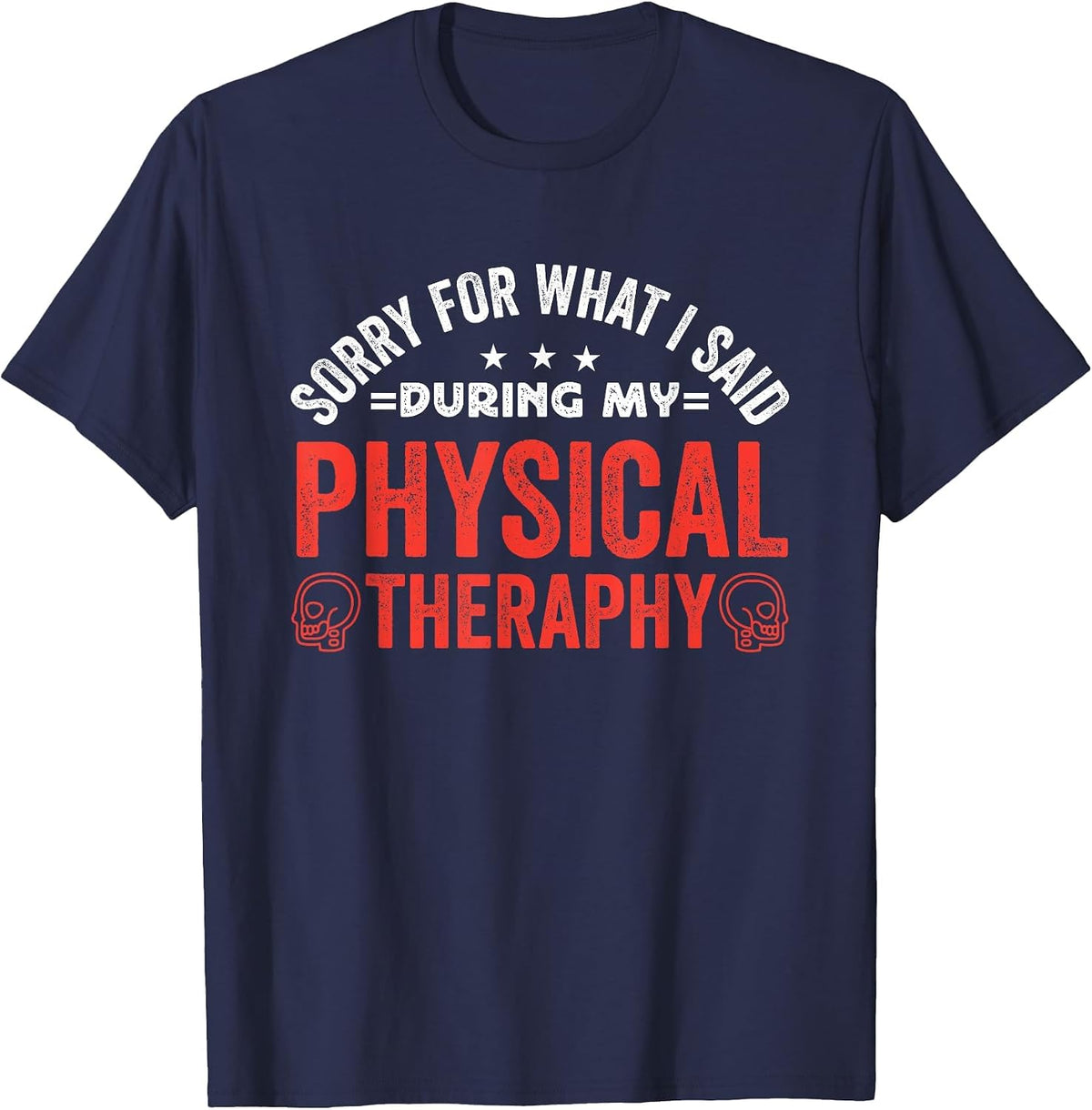 Sorry for What I Said During My Physical Therapy T-Shirt - Navy Blue