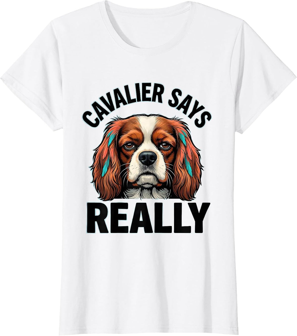 Cavalier Says Really Funny Dog Lover Cartoon Spaniel Humor T-Shirt - White