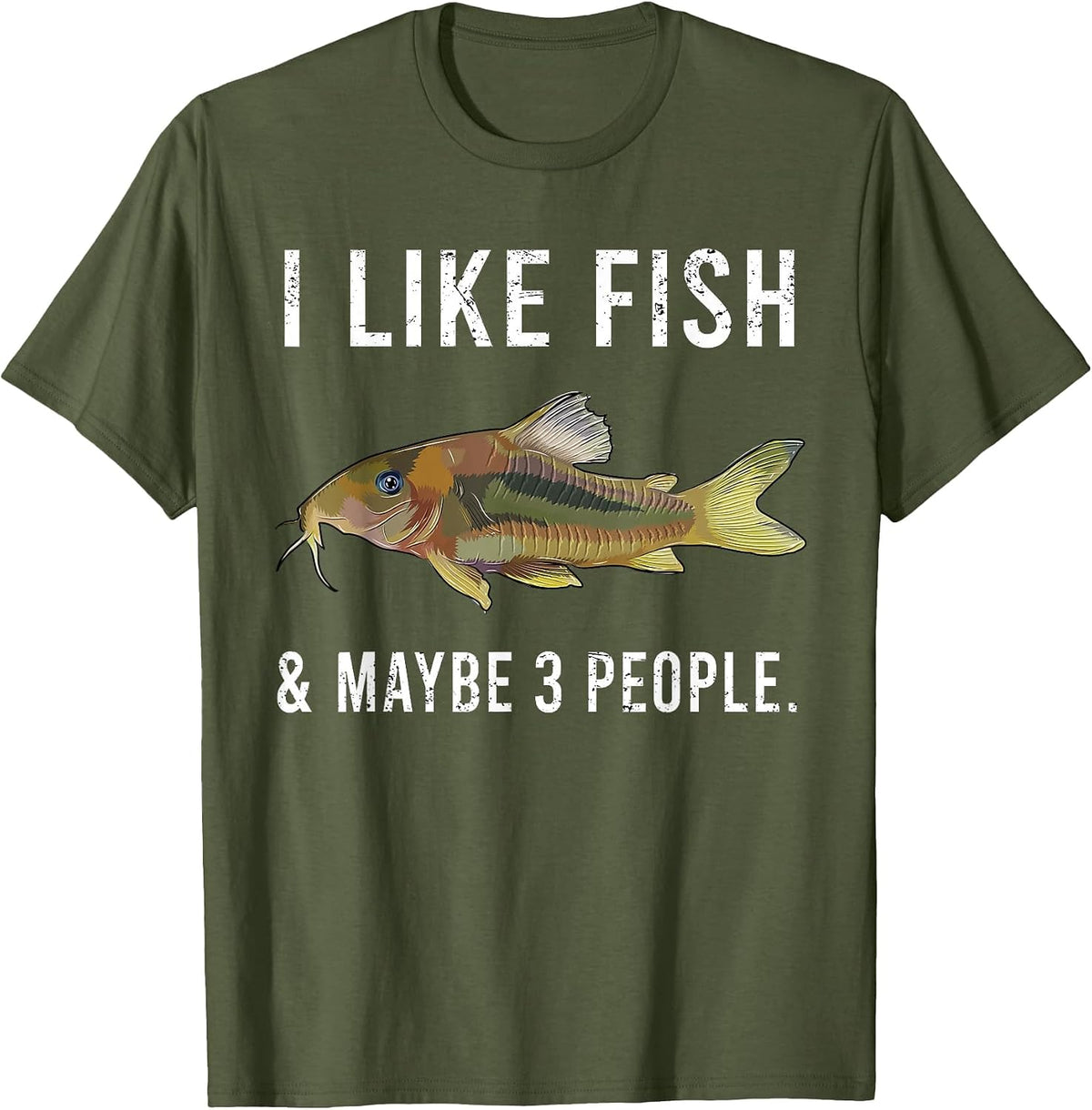 Funny I Like Corydoras Catfish Fish and Maybe 3 People T-Shirt - Olive Green