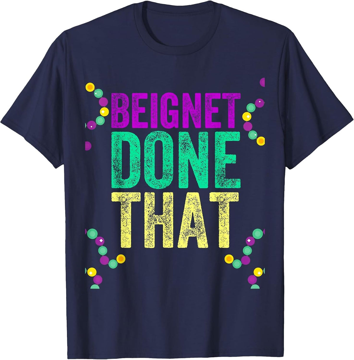 Beignet Done that Mardi Gras Attire for Women Men Party T-Shirt - Navy Blue