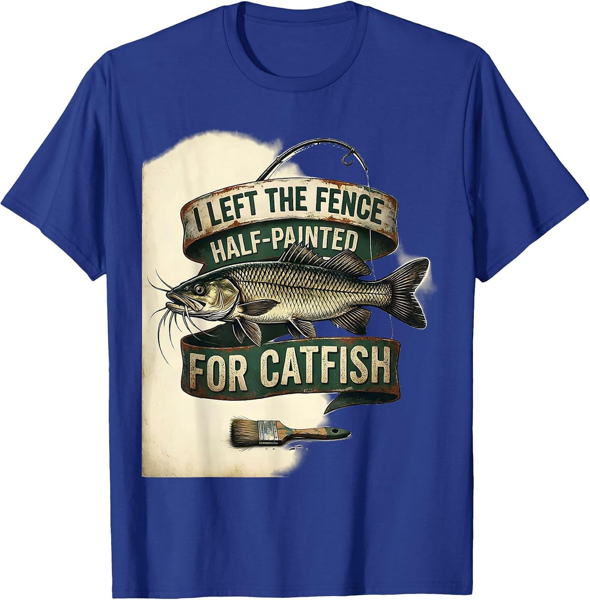 Men's I Left The Fence Half-Painted For Catfish Funny Dad T-Shirt - Royal Blue