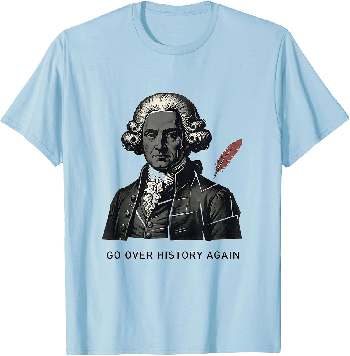Men's Go Over History Again Funny History Teacher Gift T-Shirt - Baby Blue