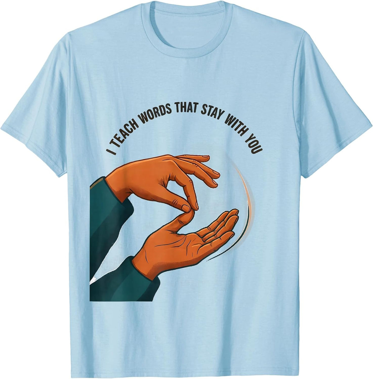I Teach Words That Stay With You Funny ASL Sign Language T-Shirt - Baby Blue