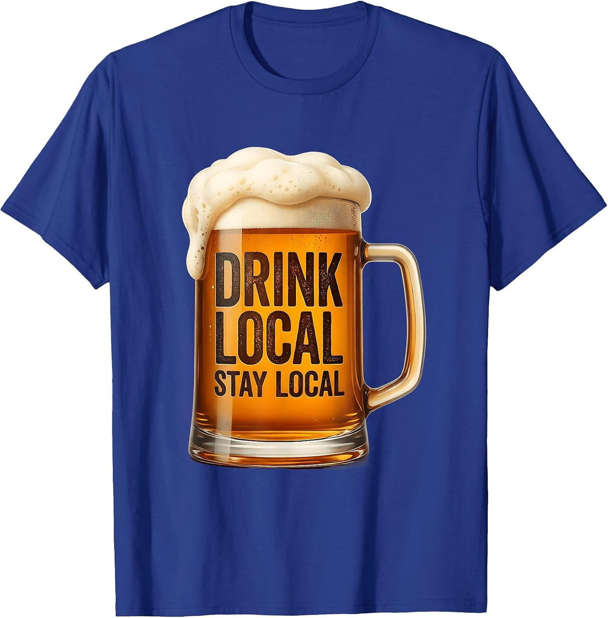 Drink Local Stay Local Craft Beer Design T-Shirt - Royal Blue