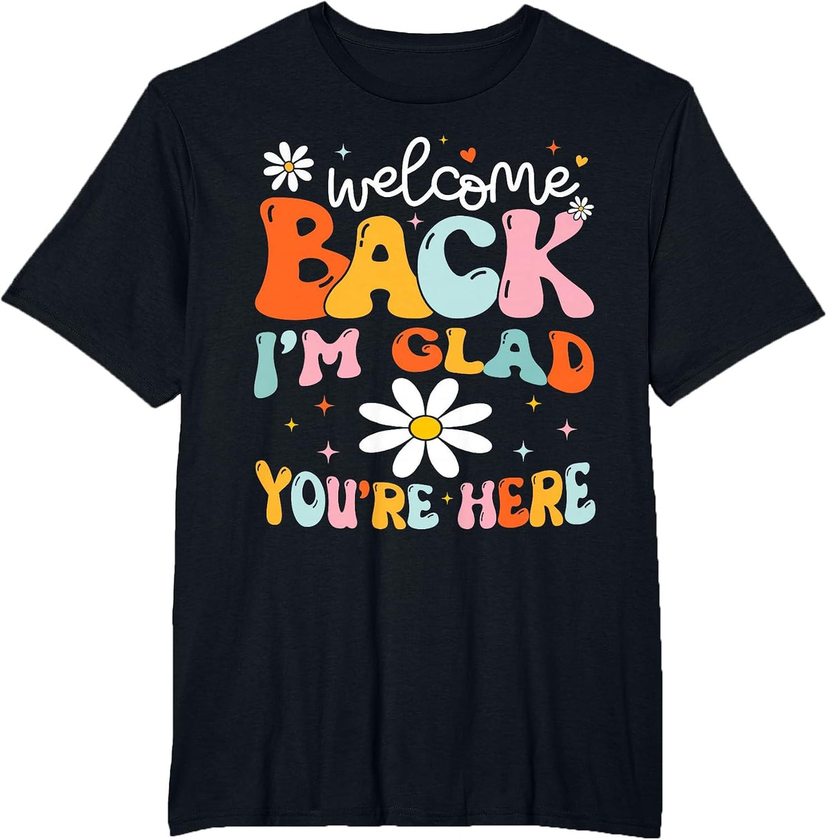 Welcome Back I'm Glad You're Here Back to School Teacher T-Shirt - Black