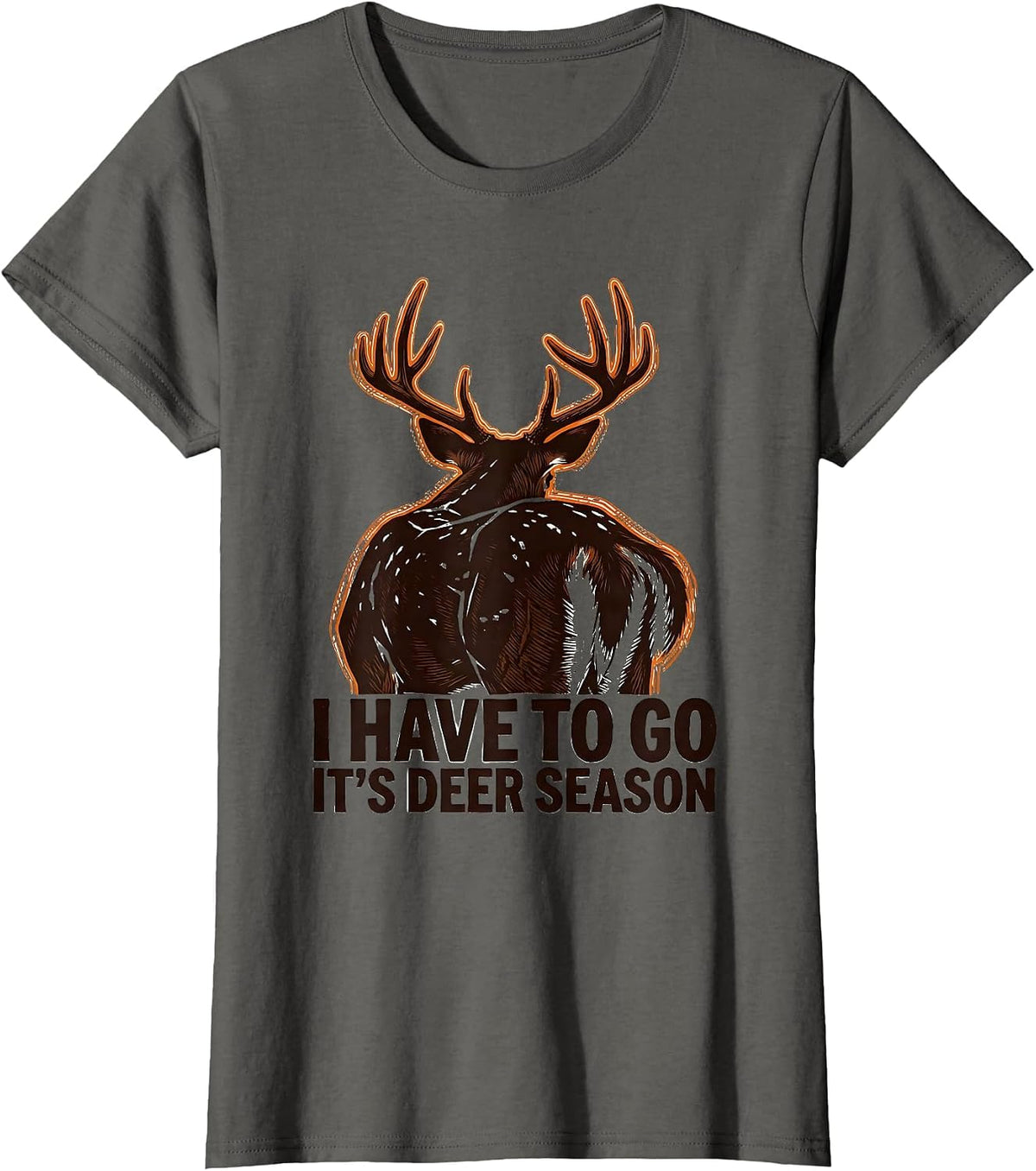Women's I Have To Go—It's Deer Season Funny Deer Hunter Hunting Dad T-Shirt - Asphalt Grey