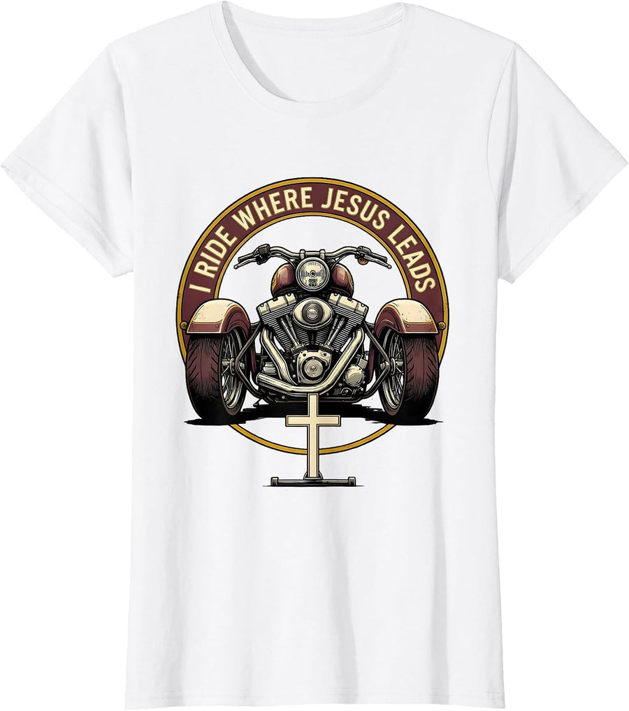 Women's I Ride Where Jesus Leads Christian Biker Motorcycle Faith T-Shirt - White