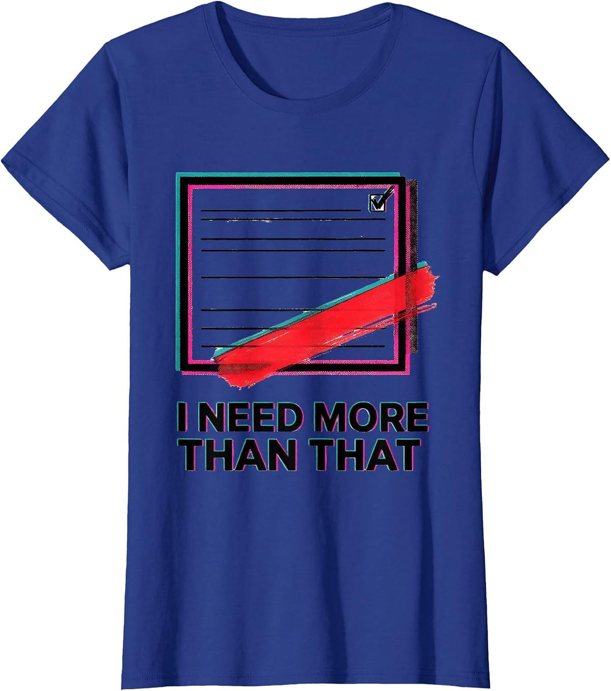 Women's I Need More Than That Funny Sarcastic Teacher Back To School T-Shirt - Royal Blue