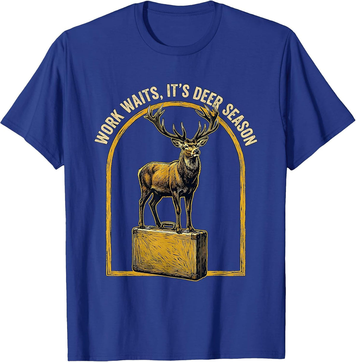 Work Waits It's Deer Season Funny Deer Hunting Dad Humor T-Shirt - Royal Blue