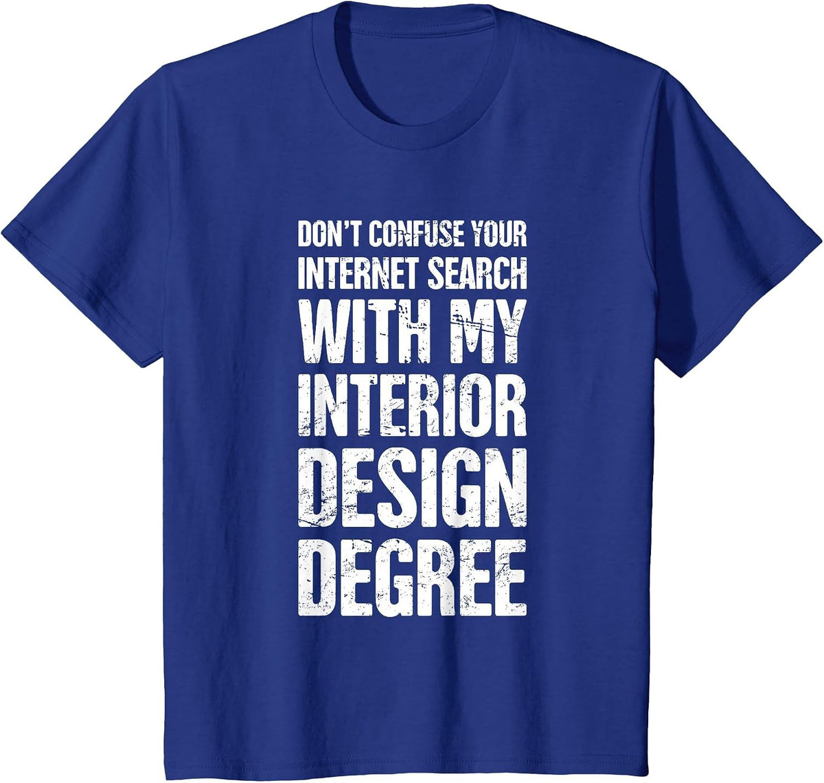 Degree - Funny Interior Design/Interior Designer T-Shirt - Royal Blue