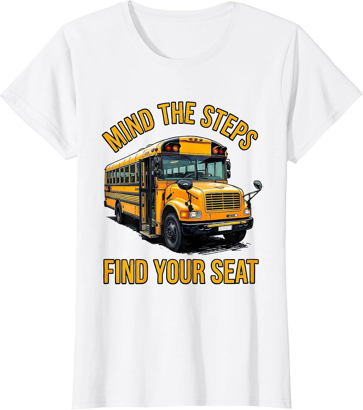 Mind The Steps, Find Your Seat Funny School Bus Driver T-Shirt - White