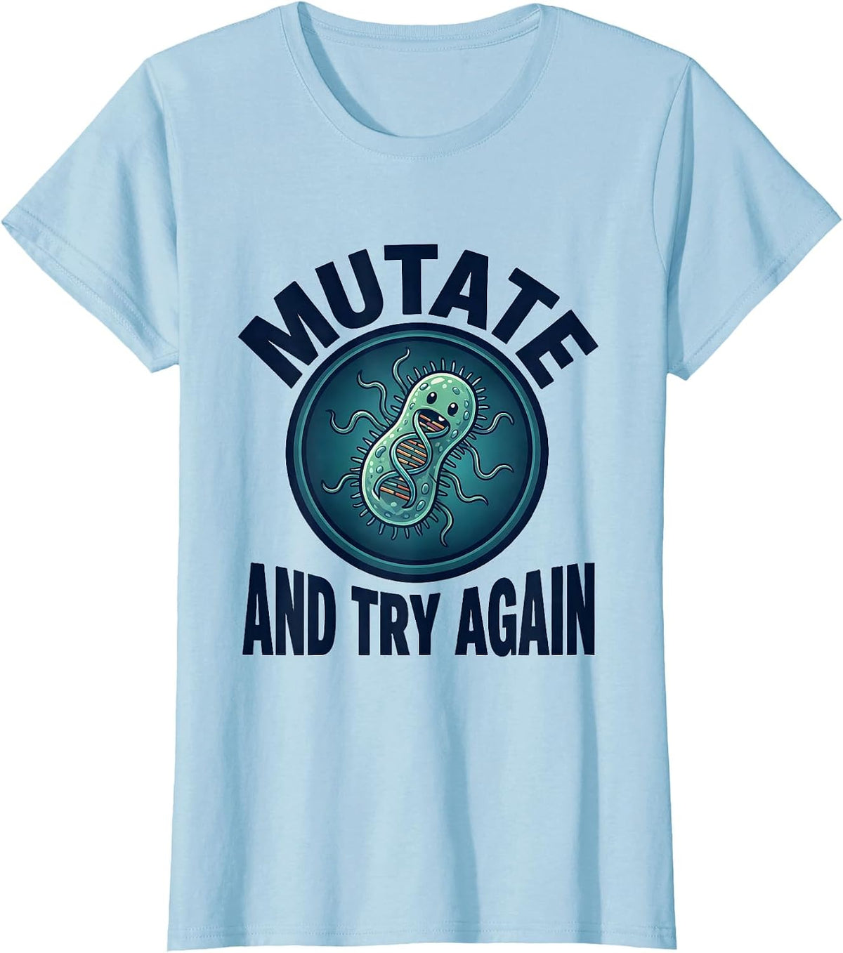 Mutate And Try Again Funny Biology Teacher Science Nerd T-Shirt - Baby Blue