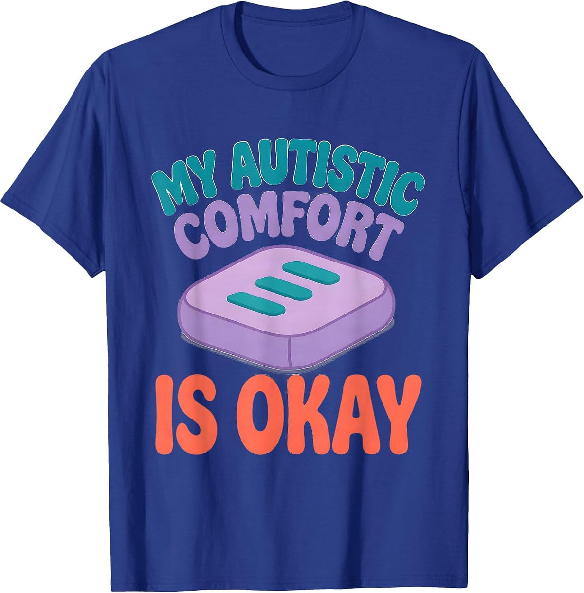 My Autistic Comfort Is Okay Funny Neurodivergent Awareness T-Shirt - Royal Blue